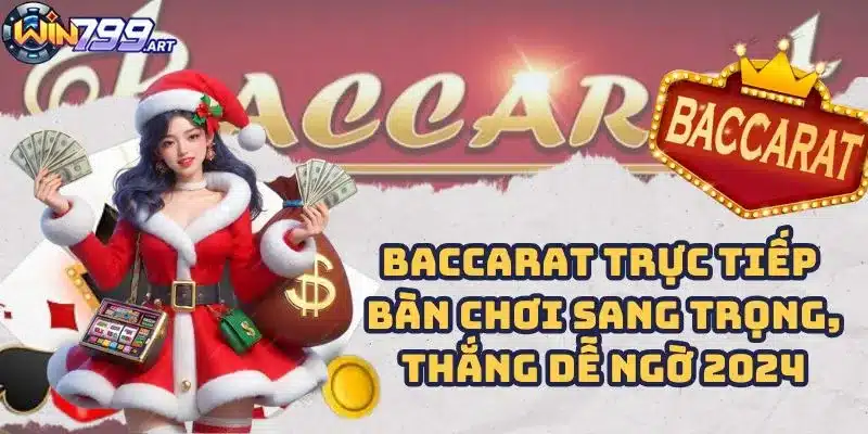 Baccarat Trực Tiếp - Bàn Chơi Sang Trọng, Thắng Dễ Ngờ 2024