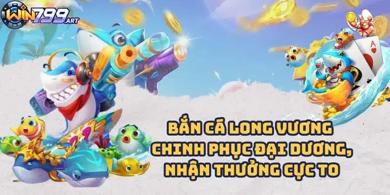 Bắn Cá Long Vương - Chinh Phục Đại Dương, Nhận Thưởng Cực To