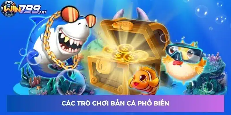 Các trò chơi bắn cá phổ biến