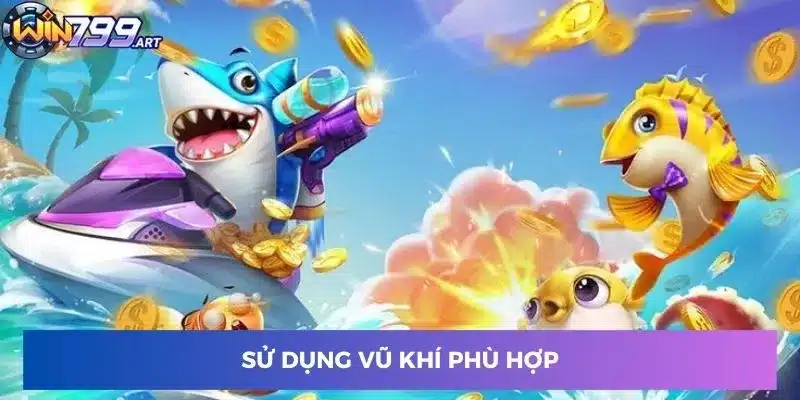 Sử dụng vũ khí phù hợp