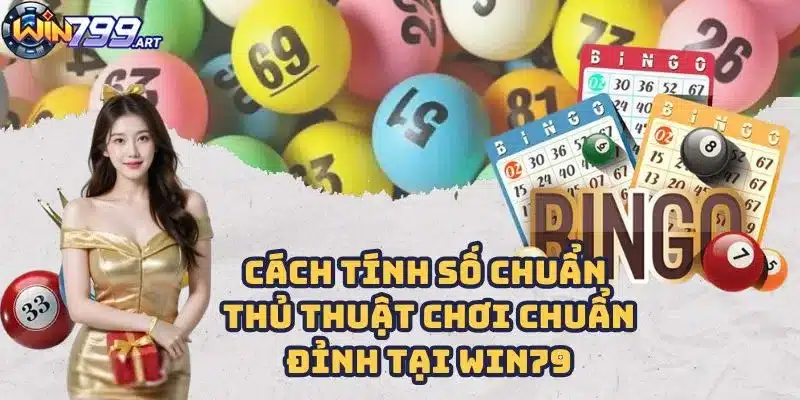 Cách Tính Số Chuẩn - Thủ Thuật Chơi Chuẩn Đỉnh Tại Win79