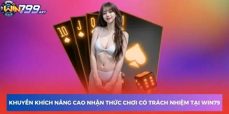 Khuyến khích nâng cao nhận thức chơi có trách nhiệm tại Win79