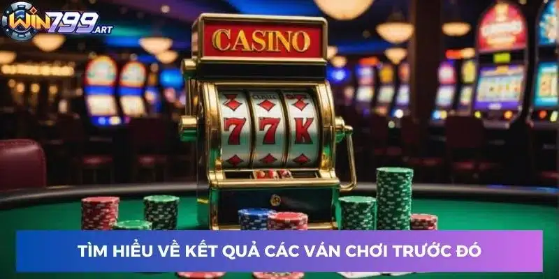 Tìm hiểu về kết quả các ván chơi trước đó