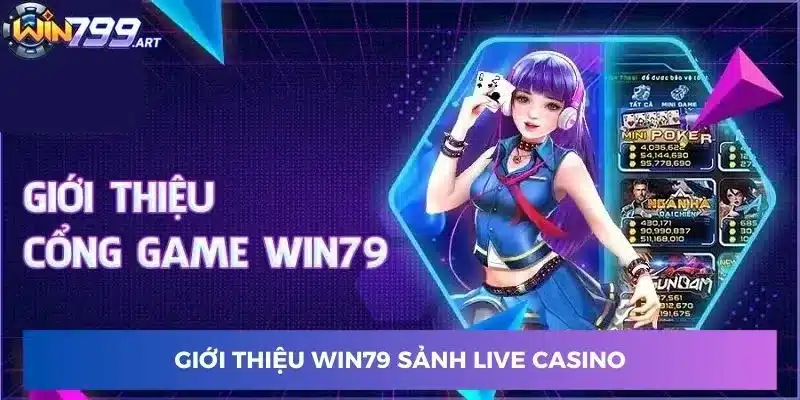 Giới thiệu Win79 sảnh Live Casino