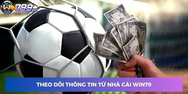 Theo dõi thông tin từ nhà cái Win79