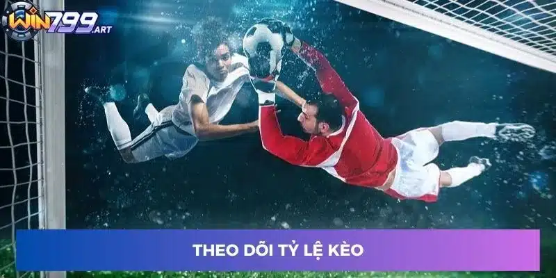 Theo dõi tỷ lệ kèo