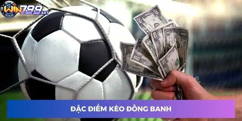 Đặc điểm kèo đồng banh