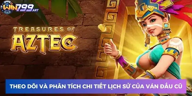 Theo dõi và phân tích chi tiết lịch sử của ván đấu cũ