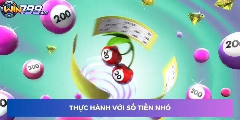 Thực hành với số tiền nhỏ