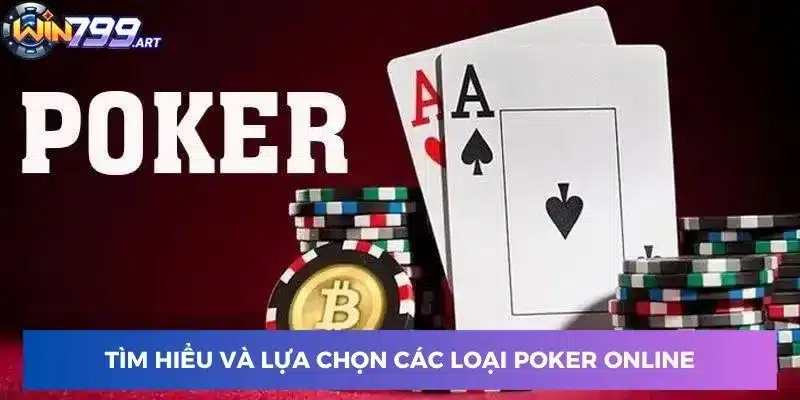 Tìm hiểu và lựa chọn các loại poker online