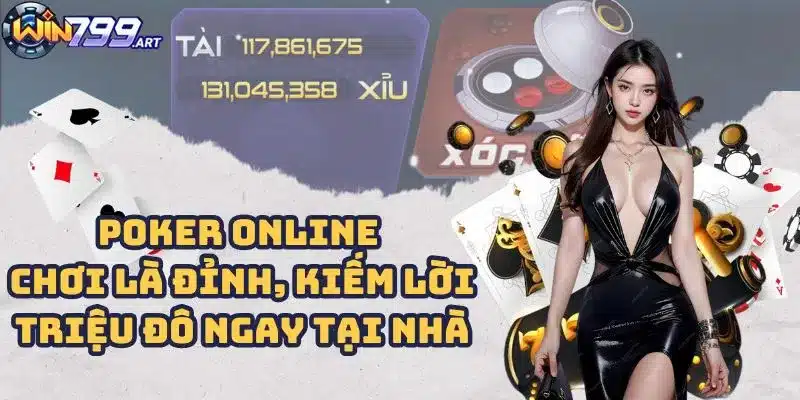 Poker Online - Chơi Là Đỉnh, Kiếm Lời Triệu Đô Ngay Tại Nhà