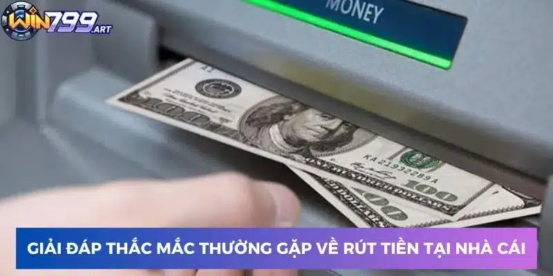 Giải đáp thắc mắc thường gặp về rút tiền tại nhà cái