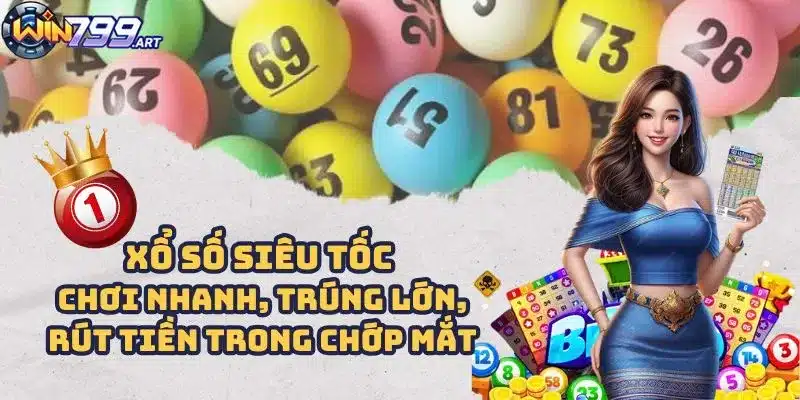 Xổ Số Siêu Tốc - Chơi Nhanh, Rút Tiền Trong Chớp Mắt