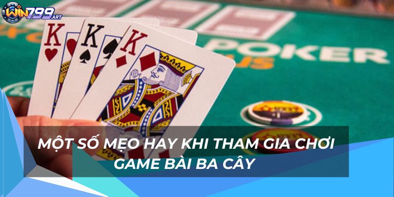 Bất bại với các mẹo hay khi chơi game bài ba cây